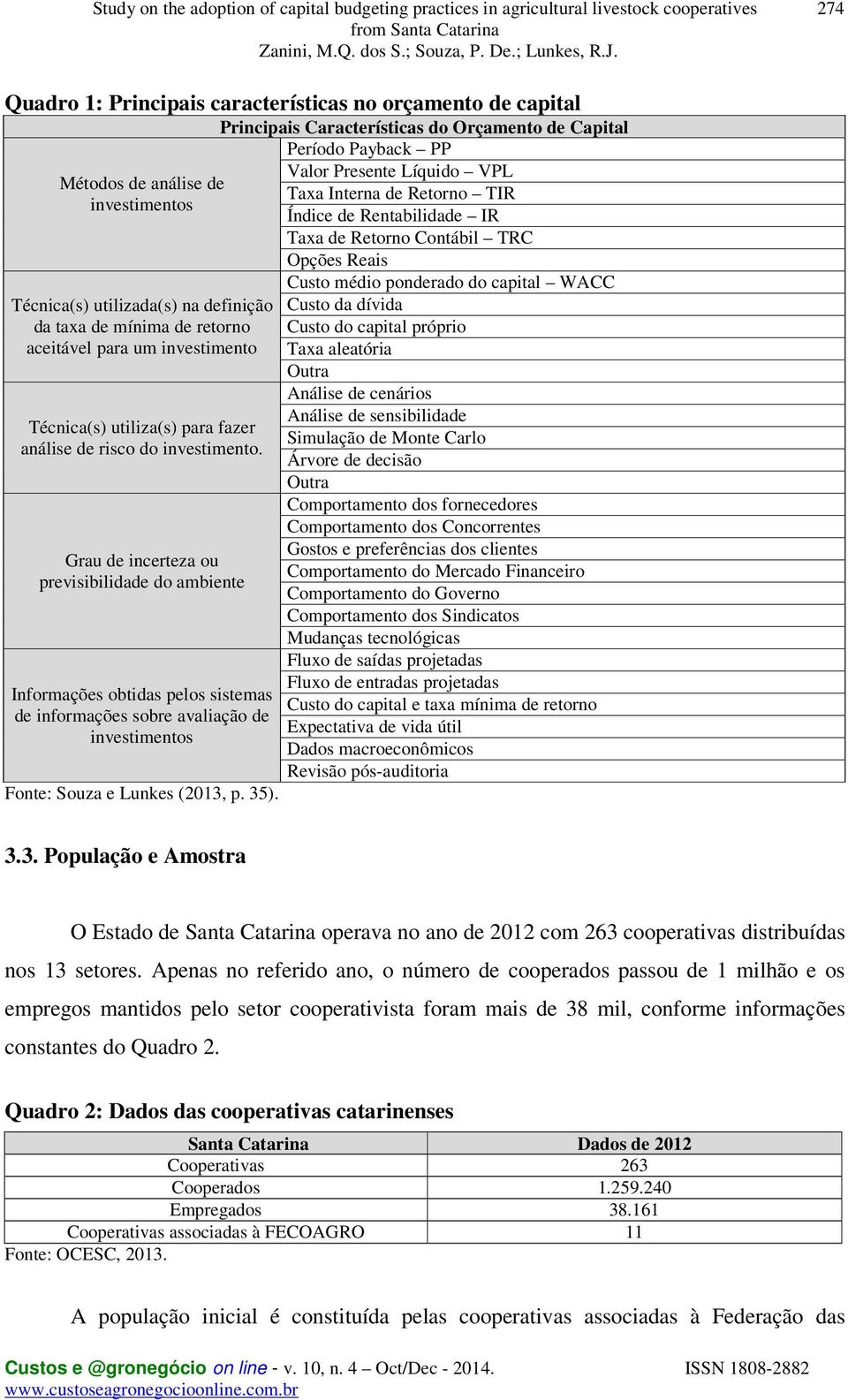 Técnica(s) utiliza(s) para fazer análise de risco do investimento.