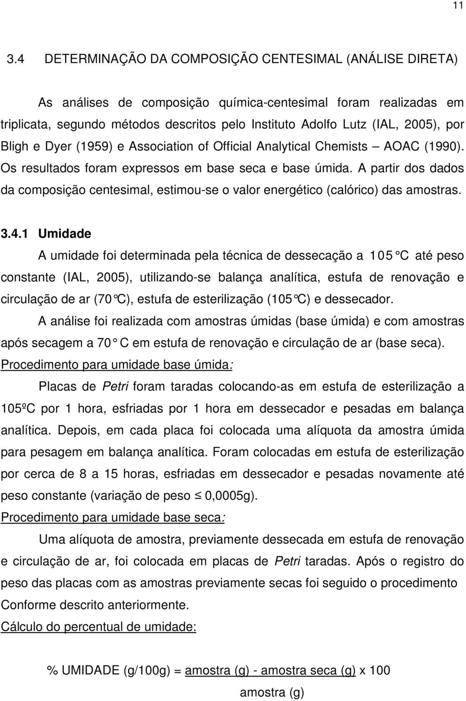 A partir dos dados da composição centesimal, estimou-se o valor energético (calórico) das amostras. 3.4.