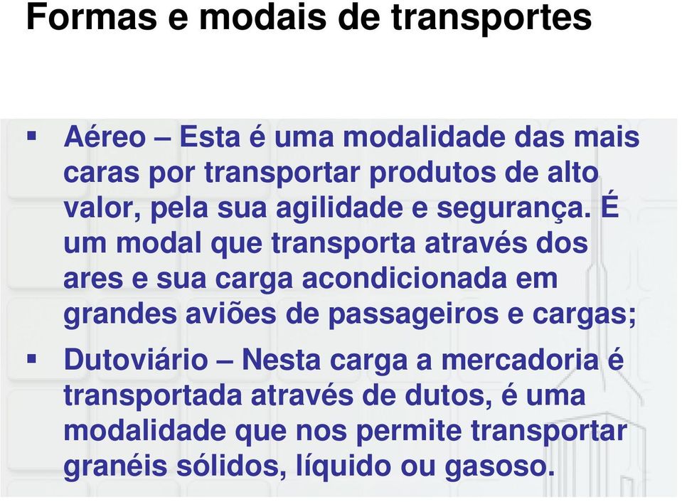 É um modal que transporta através dos ares e sua carga acondicionada em grandes aviões de passageiros