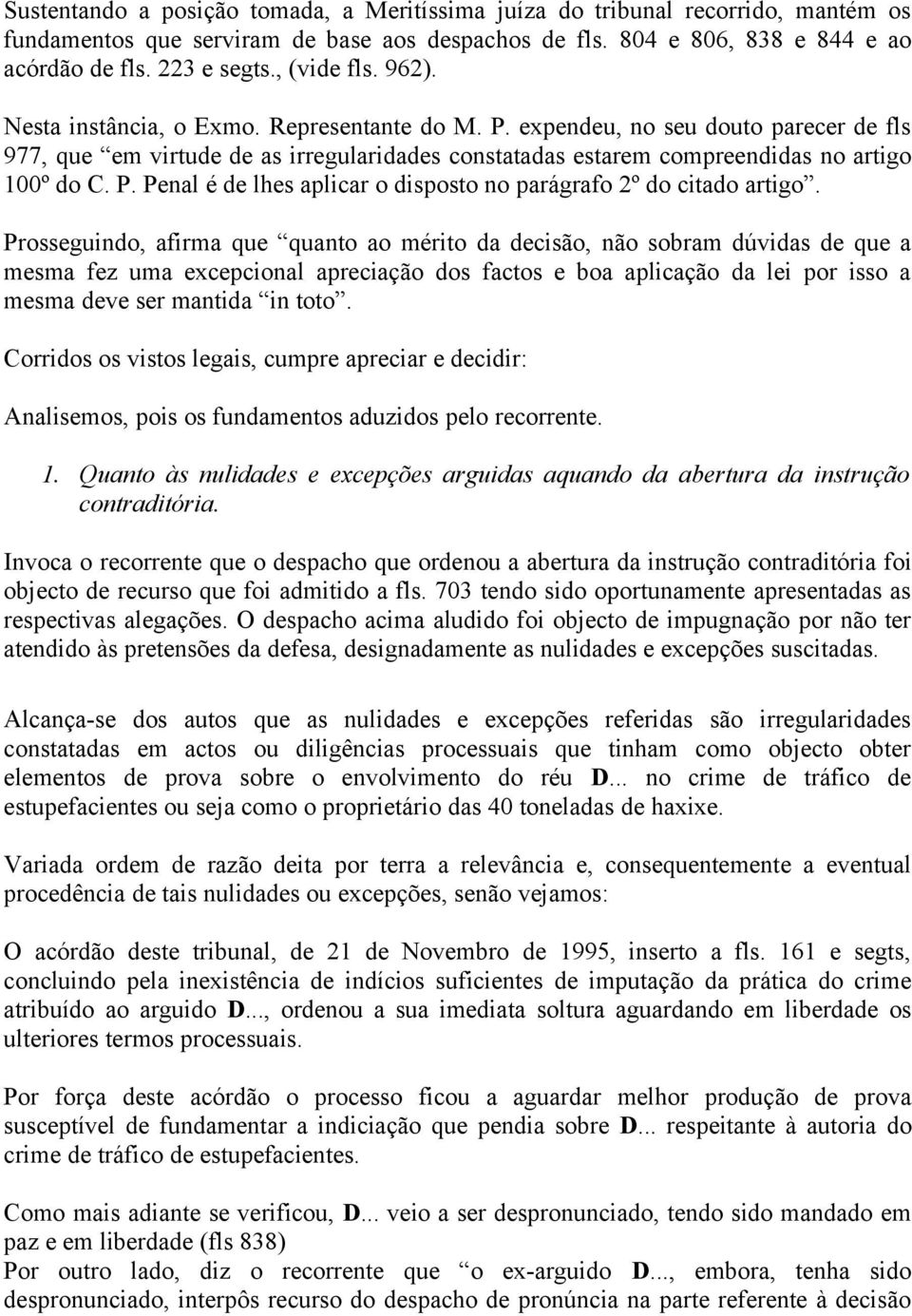 expendeu, no seu douto parecer de fls 977, que em virtude de as irregularidades constatadas estarem compreendidas no artigo 100º do C. P.