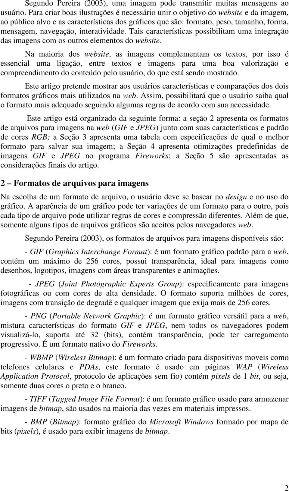 interatividade. Tais características possibilitam uma integração das imagens com os outros elementos do website.