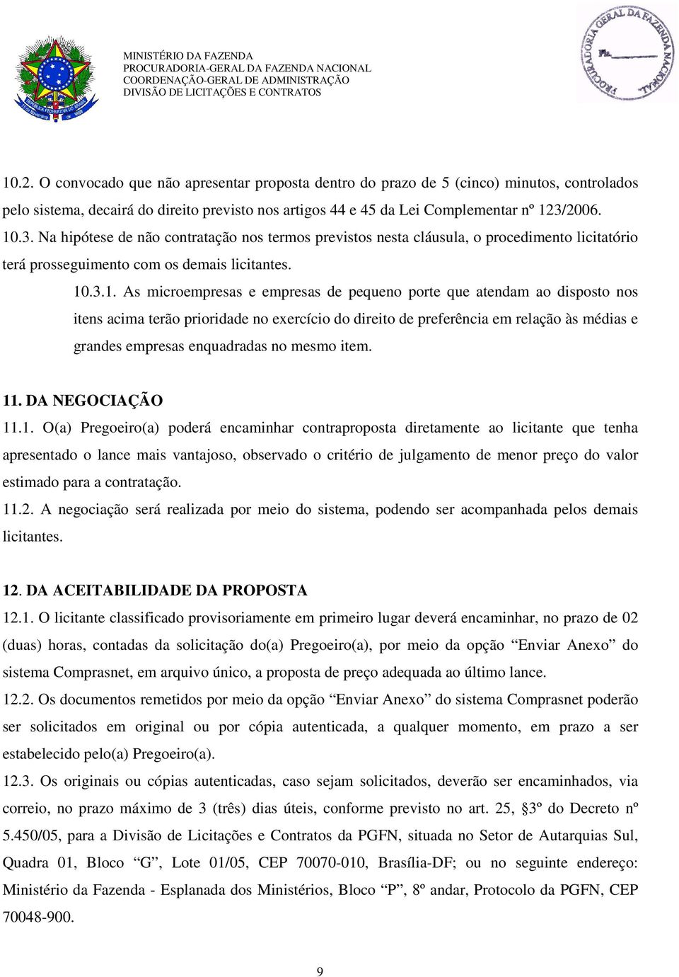 .3. Na hipótese de não contratação nos termos previstos nesta cláusula, o procedimento licitatório terá prosseguimento com os demais licitantes. 10