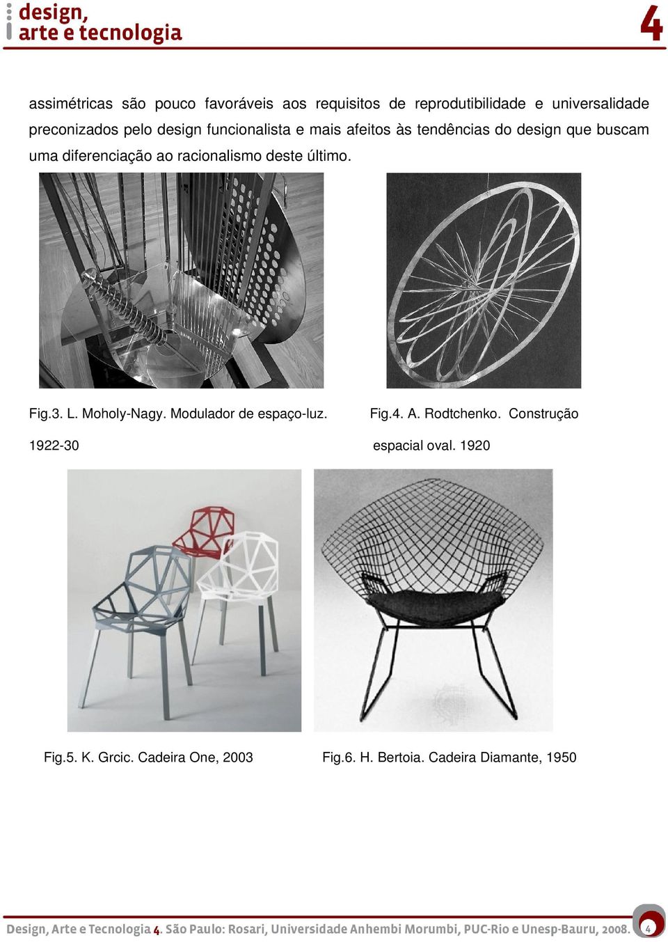 racionalismo deste último. Fig.3. L. Moholy-Nagy. Modulador de espaço-luz. Fig.4. A. Rodtchenko.