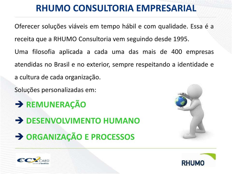 Uma filosofia aplicada a cada uma das mais de 400 empresas atendidas no Brasil e no exterior,
