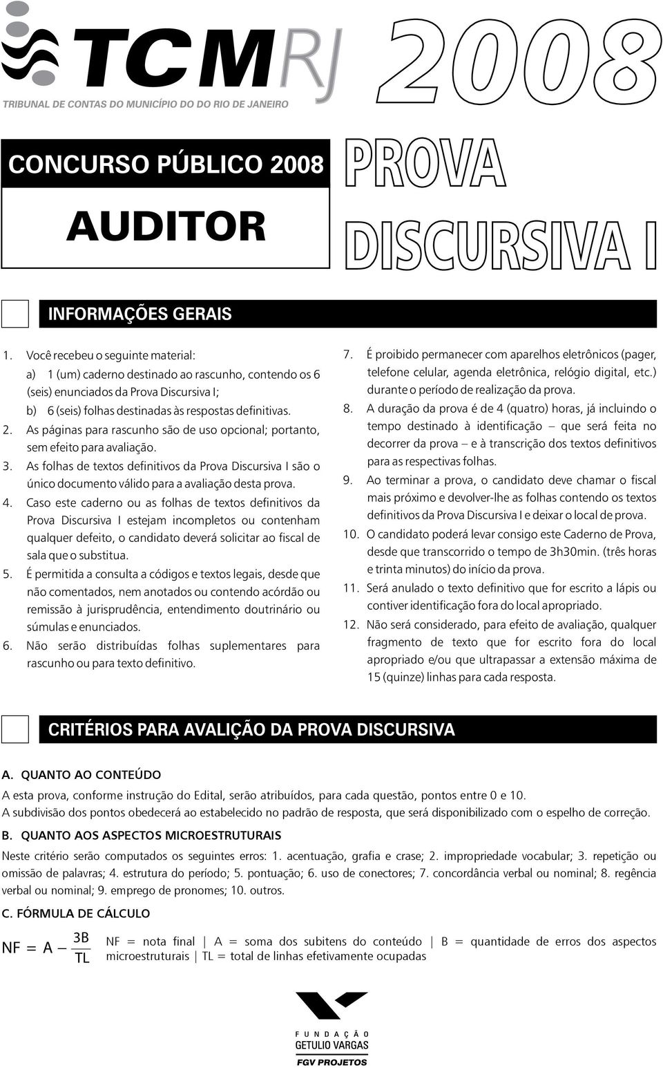 As páginas para rascunho são de uso opcional; portanto, sem efeito para avaliação. 3. As folhas de textos definitivos da Prova Discursiva I são o único documento válido para a avaliação desta prova.