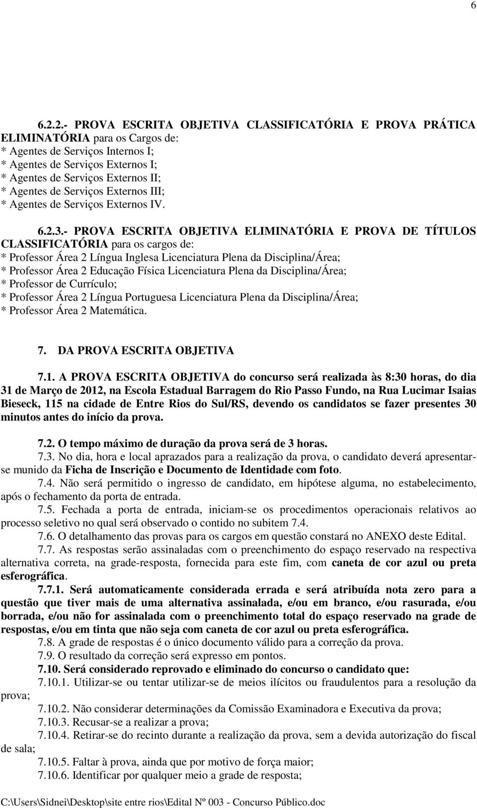 Agentes de Serviços Externos III; * Agentes de Serviços Externos IV. 6.2.3.