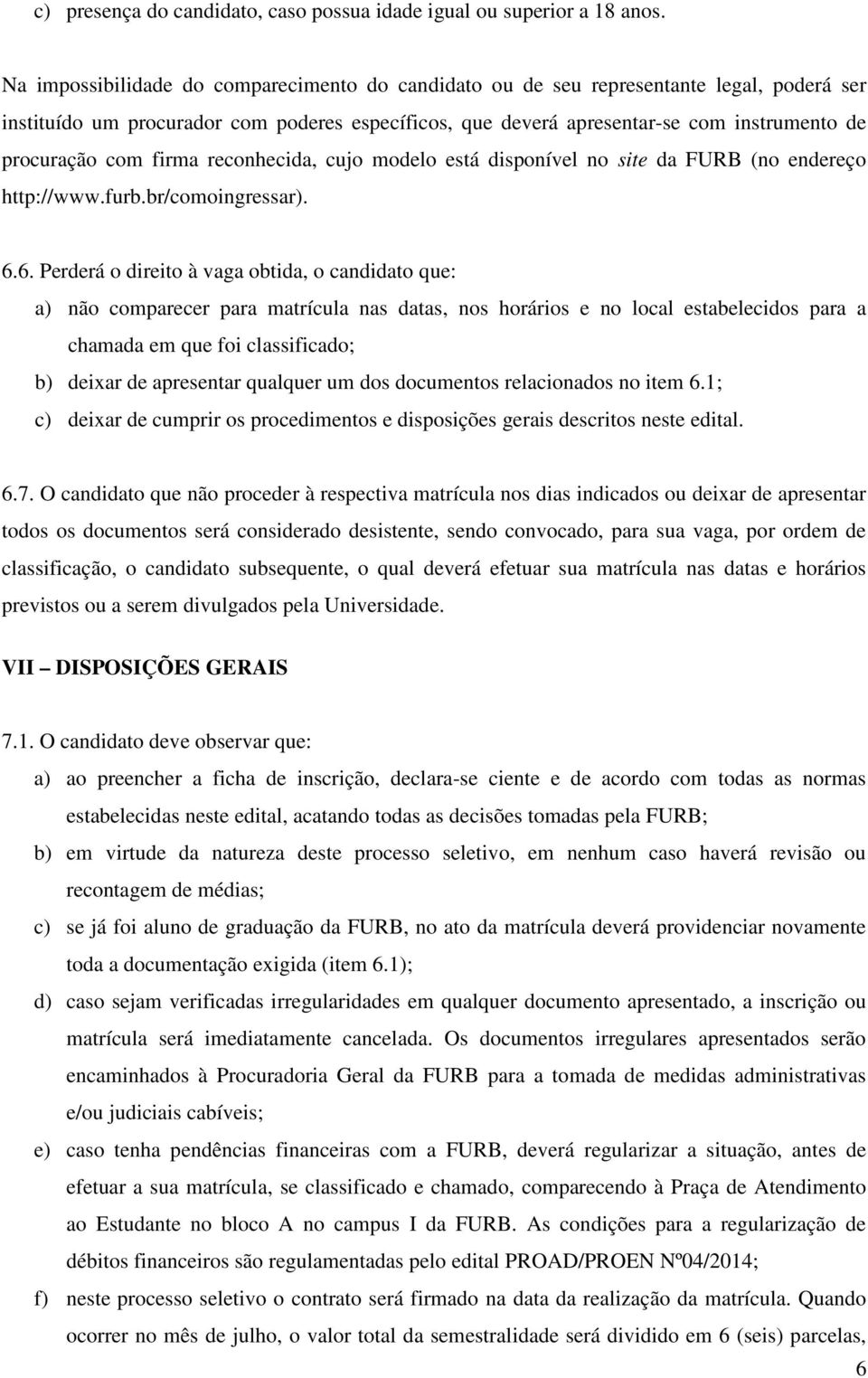 com firma reconhecida, cujo modelo está disponível no site da FURB (no endereço http://www.furb.br/comoingressar). 6.