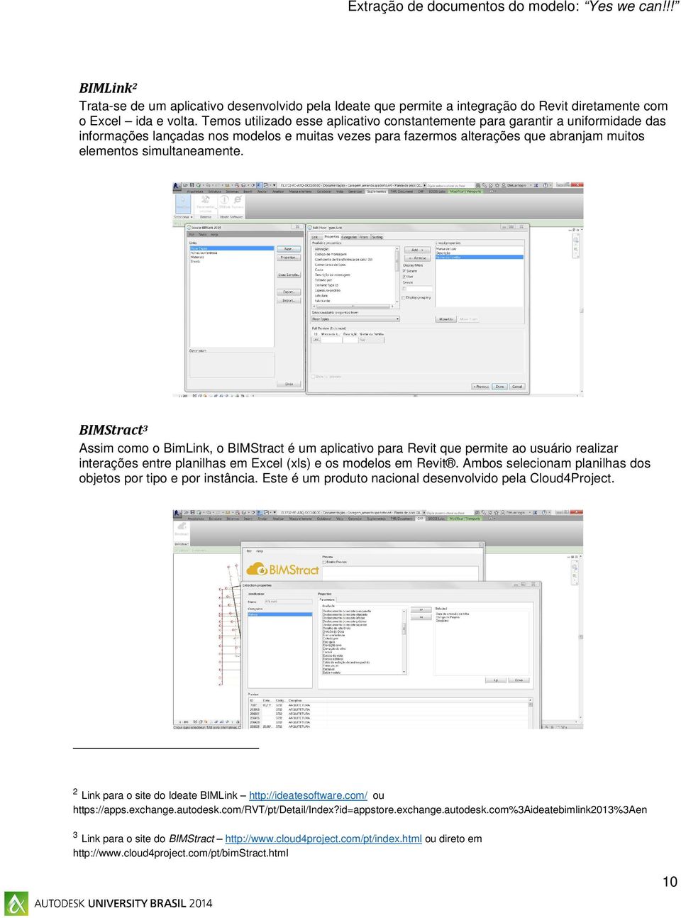 BIMStract 3 Assim como o BimLink, o BIMStract é um aplicativo para Revit que permite ao usuário realizar interações entre planilhas em Excel (xls) e os modelos em Revit.