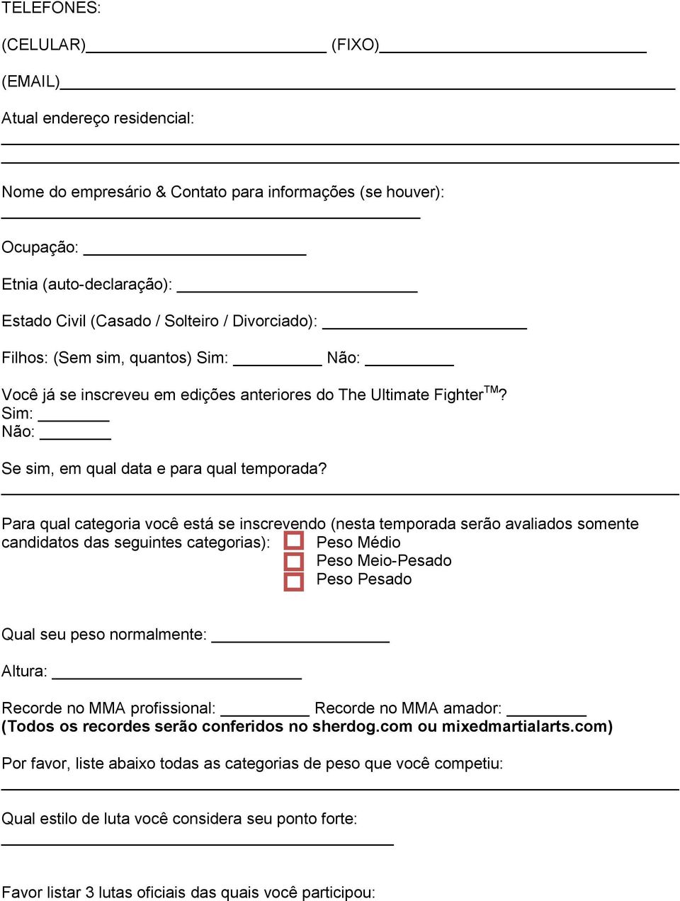 Para qual categoria você está se inscrevendo (nesta temporada serão avaliados somente candidatos das seguintes categorias): Peso Médio Peso Meio-Pesado Peso Pesado Qual seu peso normalmente: Altura: