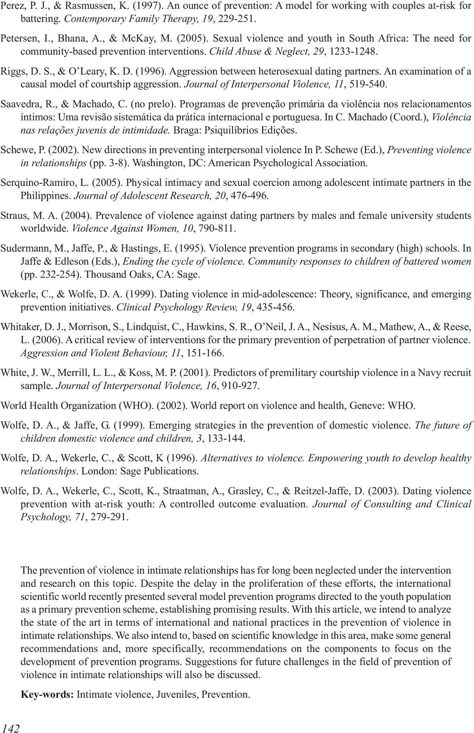 Aggression between heterosexual dating partners. An examination of a causal model of courtship aggression. Journal of Interpersonal Violence, 11, 519-540. Saavedra, R., & Machado, C. (no prelo).