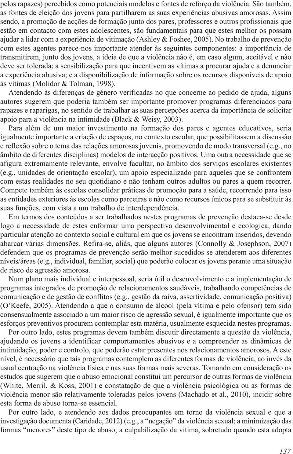 a lidar com a experiência de vitimação (Ashley & Foshee, 2005).