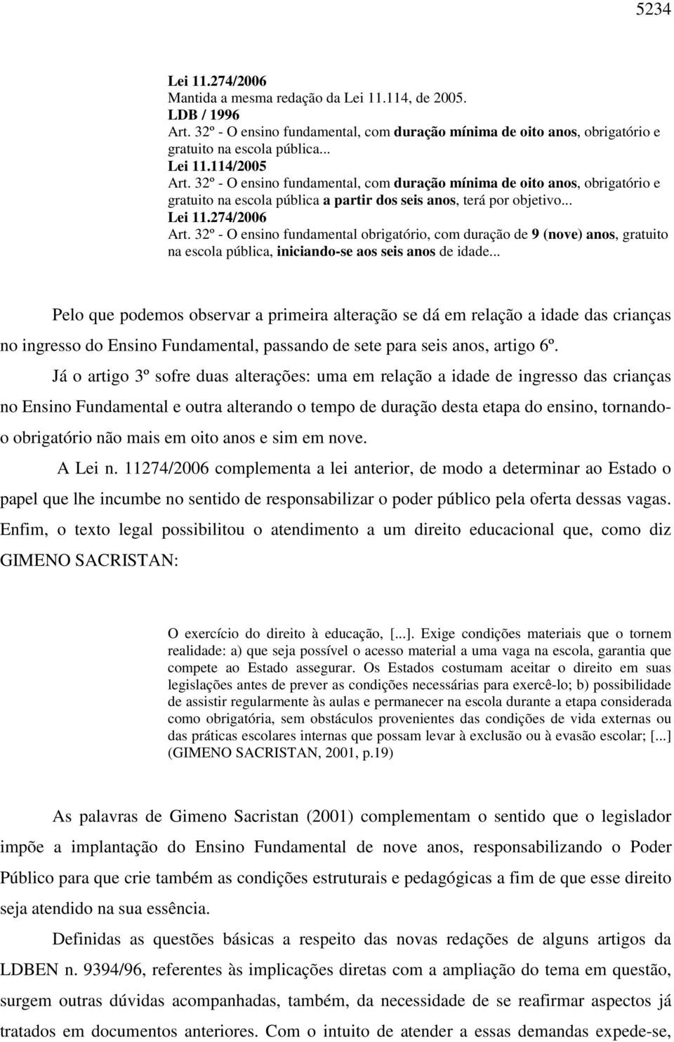 32º - O ensino fundamental obrigatório, com duração de 9 (nove) anos, gratuito na escola pública, iniciando-se aos seis anos de idade.