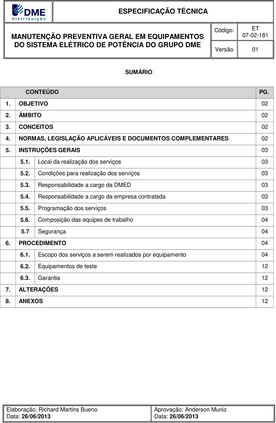 6. Composição das equipes de trabalho 04 5.7 Segurança 04 6. PROCEDIMENTO 04 6.1. Escopo dos serviços a serem realizados por equipamento 04 6.2.