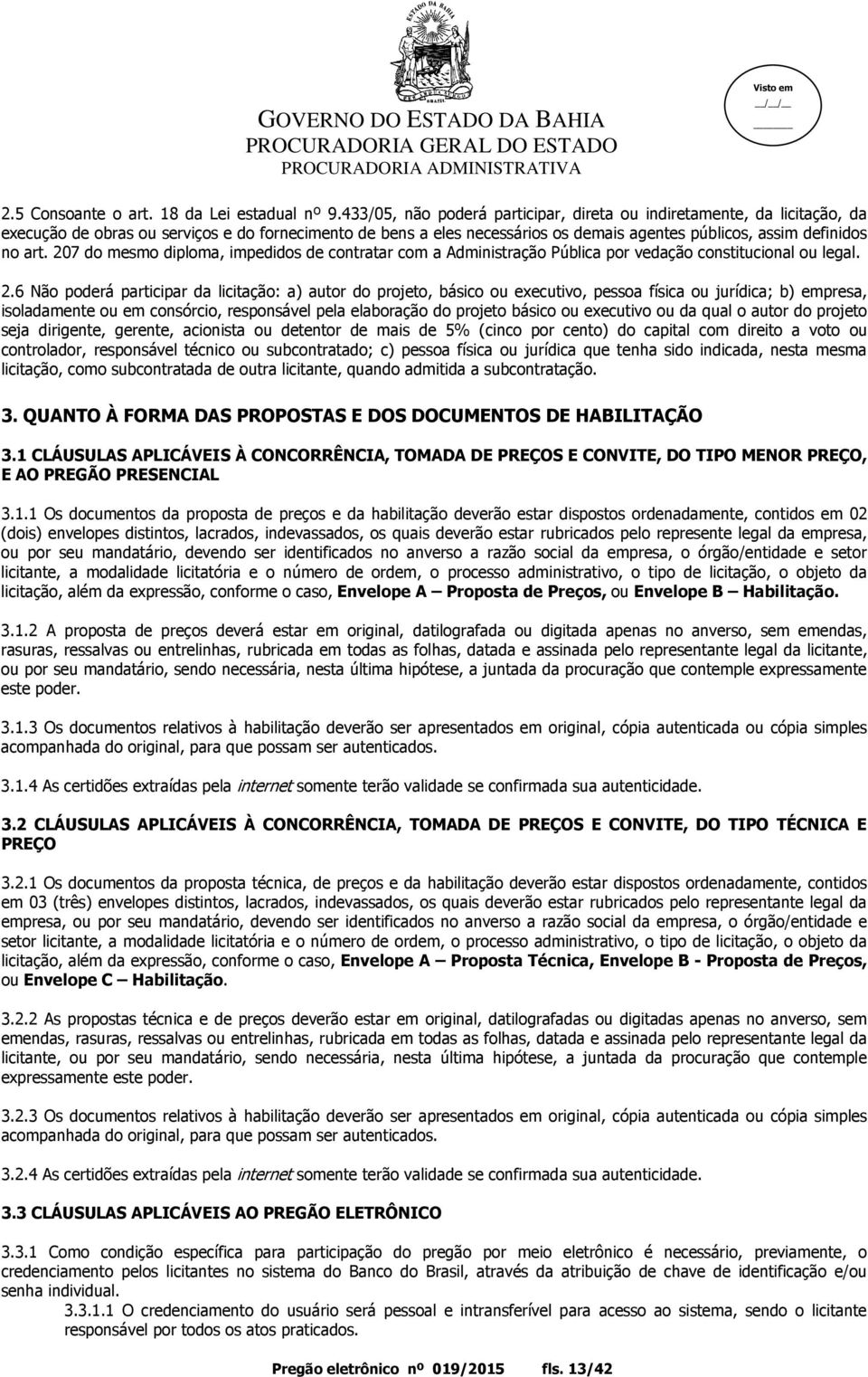 207 do mesmo diploma, impedidos de contratar com a Administração Pública por vedação constitucional ou legal. 2.