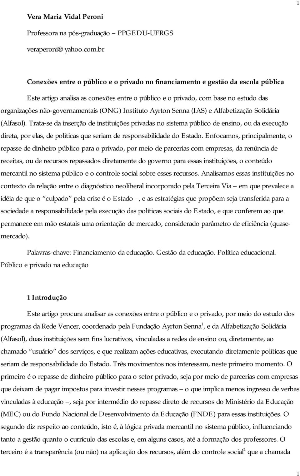 (ONG) Instituto Ayrton Senna (IAS) e Alfabetização Solidária (Alfasol).