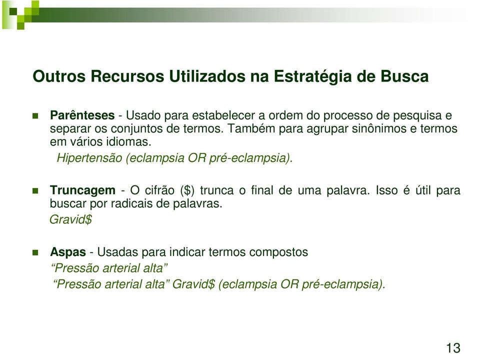 Hipertensão (eclampsia OR pré-eclampsia). Truncagem - O cifrão ($) trunca o final de uma palavra.