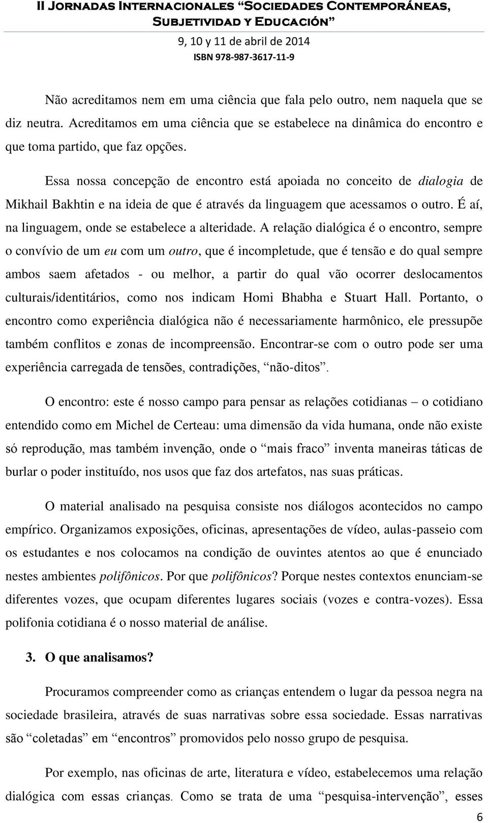 É aí, na linguagem, onde se estabelece a alteridade.