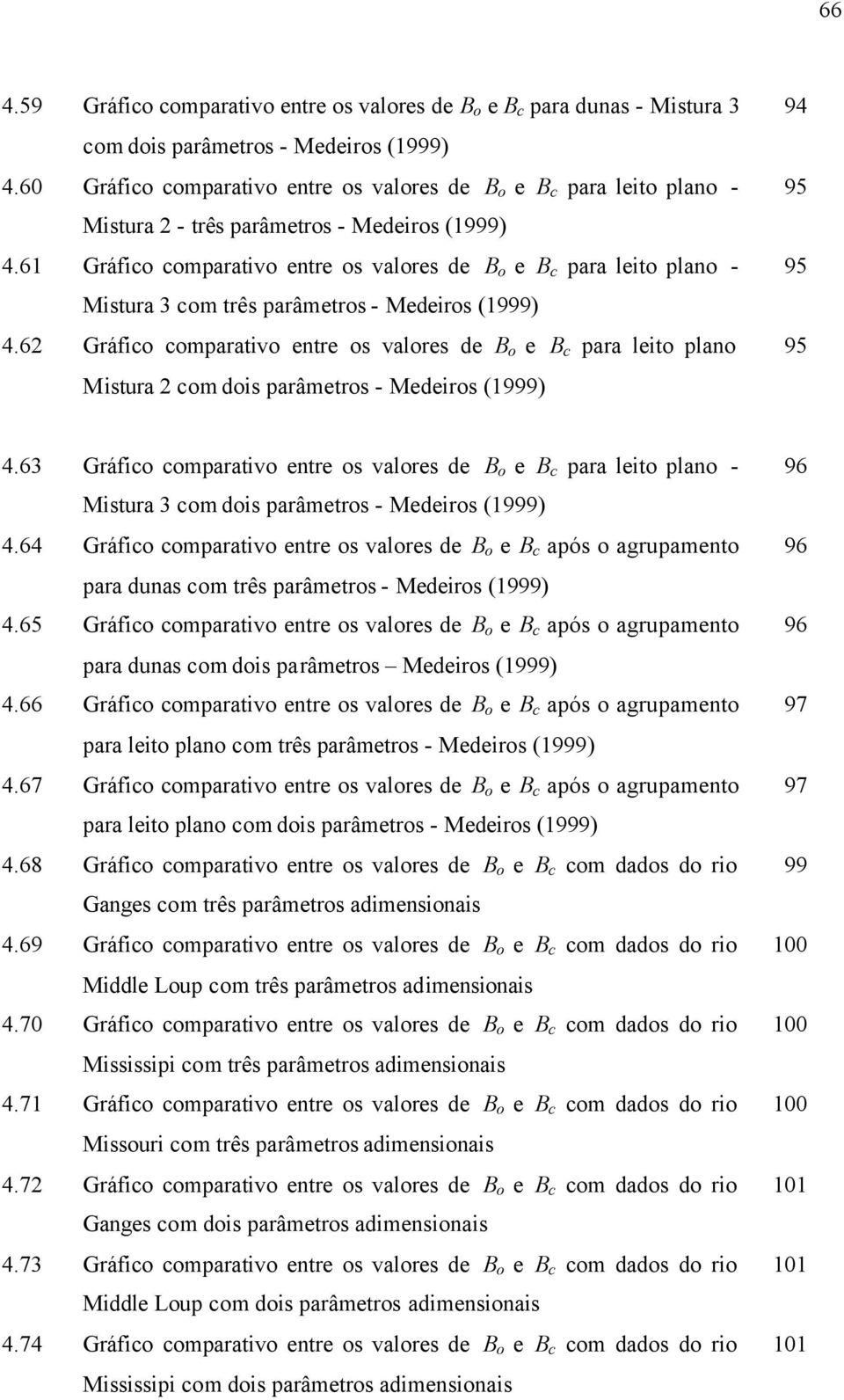 61 Gráfico comparativo entre os valores de e para leito plano - Mistura 3 com três parâmetros - Medeiros (1999) 4.