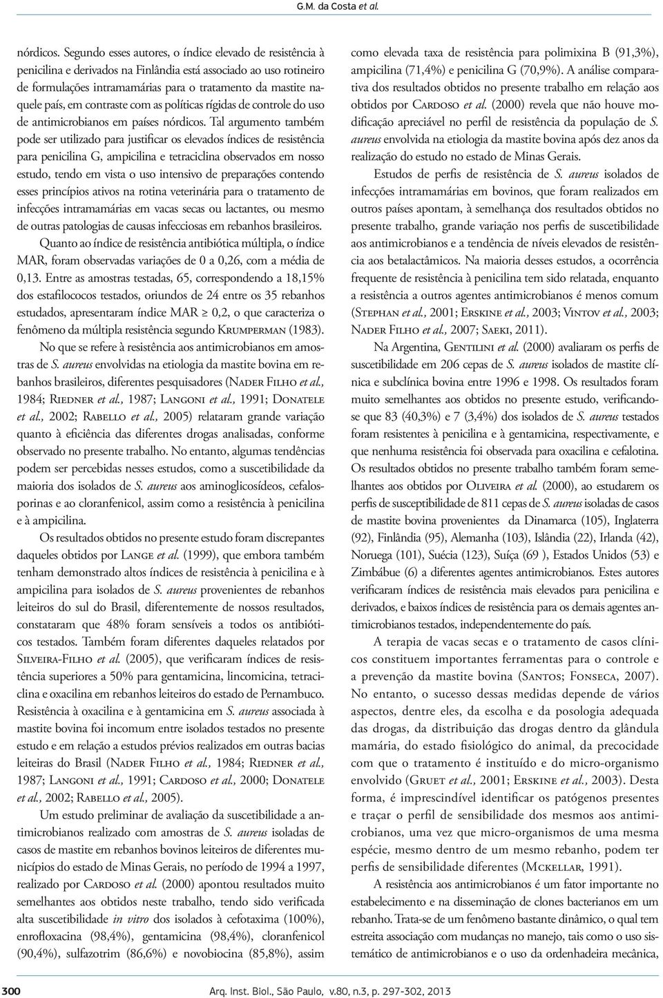 contraste com as políticas rígidas de controle do uso de antimicrobianos em países nórdicos.