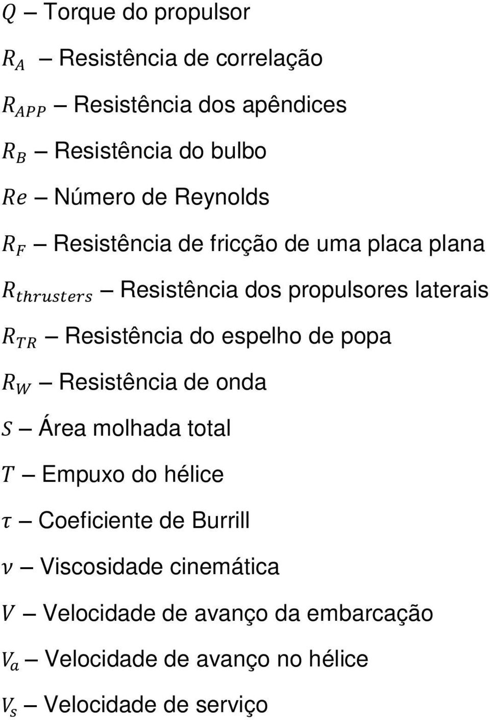 espelho de popa Resistência de onda Área molhada total Empuxo do hélice Coeficiente de Burrill