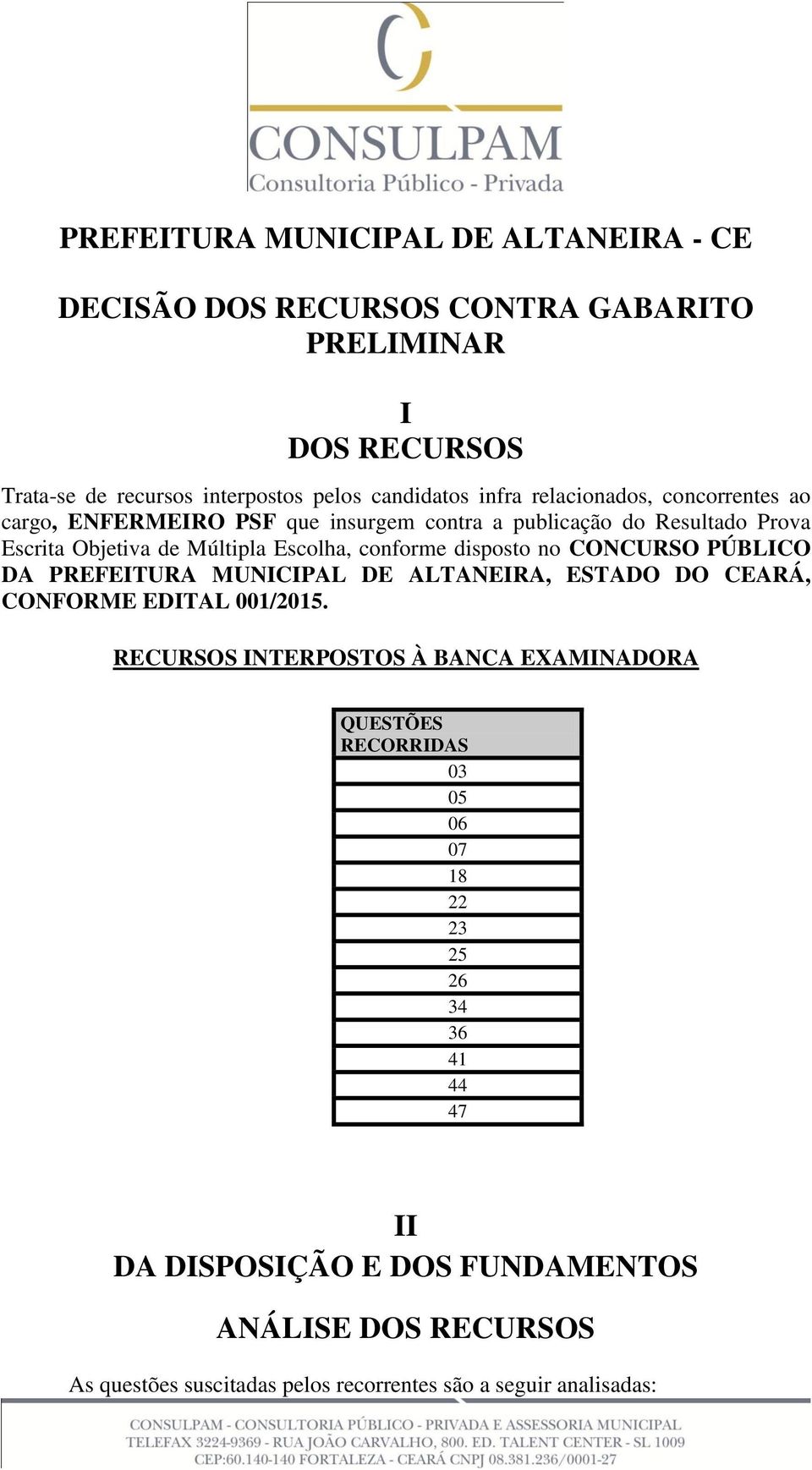 no CONCURSO PÚBLICO DA PREFEITURA MUNICIPAL DE ALTANEIRA, ESTADO DO CEARÁ, CONFORME EDITAL 001/2015.
