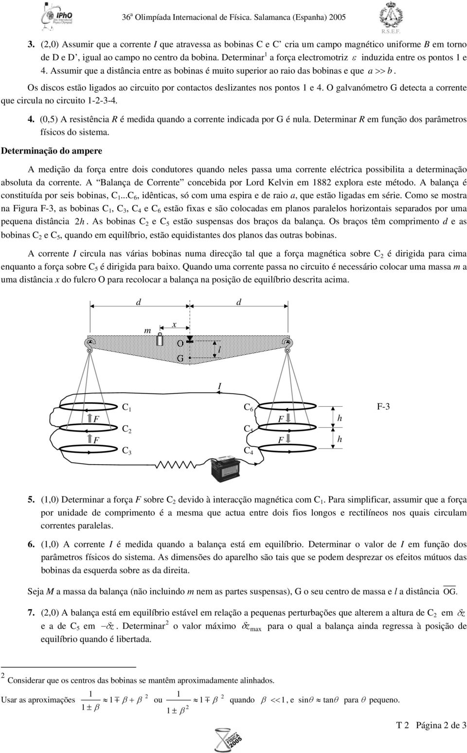 Assumi que a distância ente as bobinas é muito supeio ao aio das bobinas e que a >> b. Os discos estão ligados ao cicuito po contactos deslizantes nos pontos e 4.