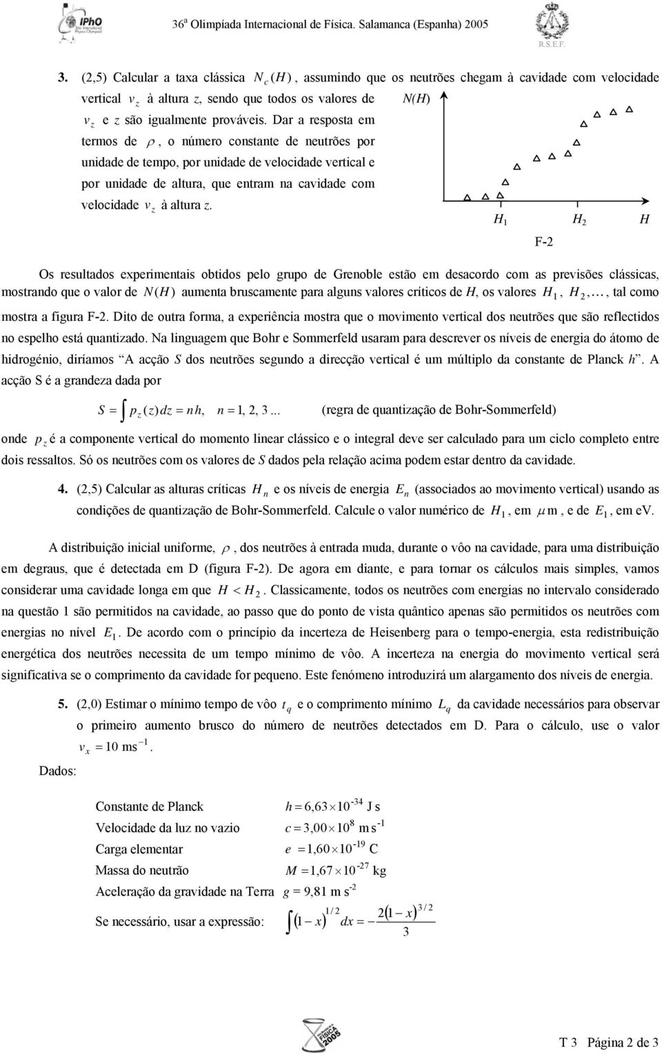 Da a esposta em temos de ρ, o númeo constante de neutões po unidade de tempo, po unidade de velocidade vetical e po unidade de altua, que entam na cavidade com velocidade v z à altua z.