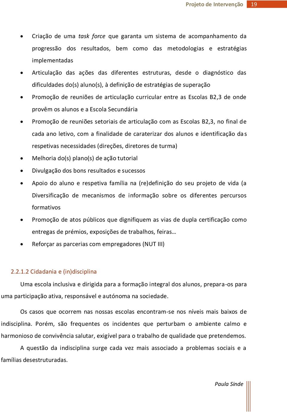 e a Escola Secundária Promoção de reuniões setoriais de articulação com as Escolas B2,3, no final de cada ano letivo, com a finalidade de caraterizar dos alunos e identificação das respetivas