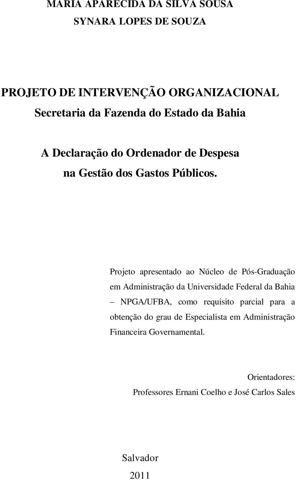 Projeto apresentado ao Núcleo de Pós-Graduação em Administração da Universidade Federal da Bahia NPGA/UFBA, como