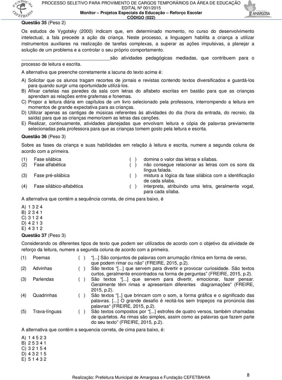 o seu próprio comportamento. são atividades pedagógicas mediadas, que contribuem para o processo de leitura e escrita.