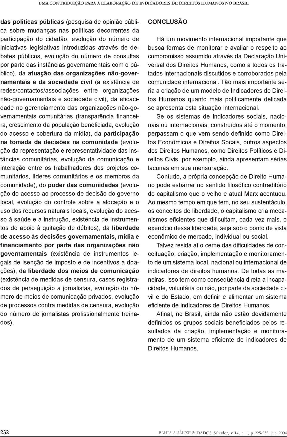 das organizações não-governamentais e da sociedade civil (a existência de redes/contactos/associações entre organizações não-governamentais e sociedade civil), da eficacidade no gerenciamento das