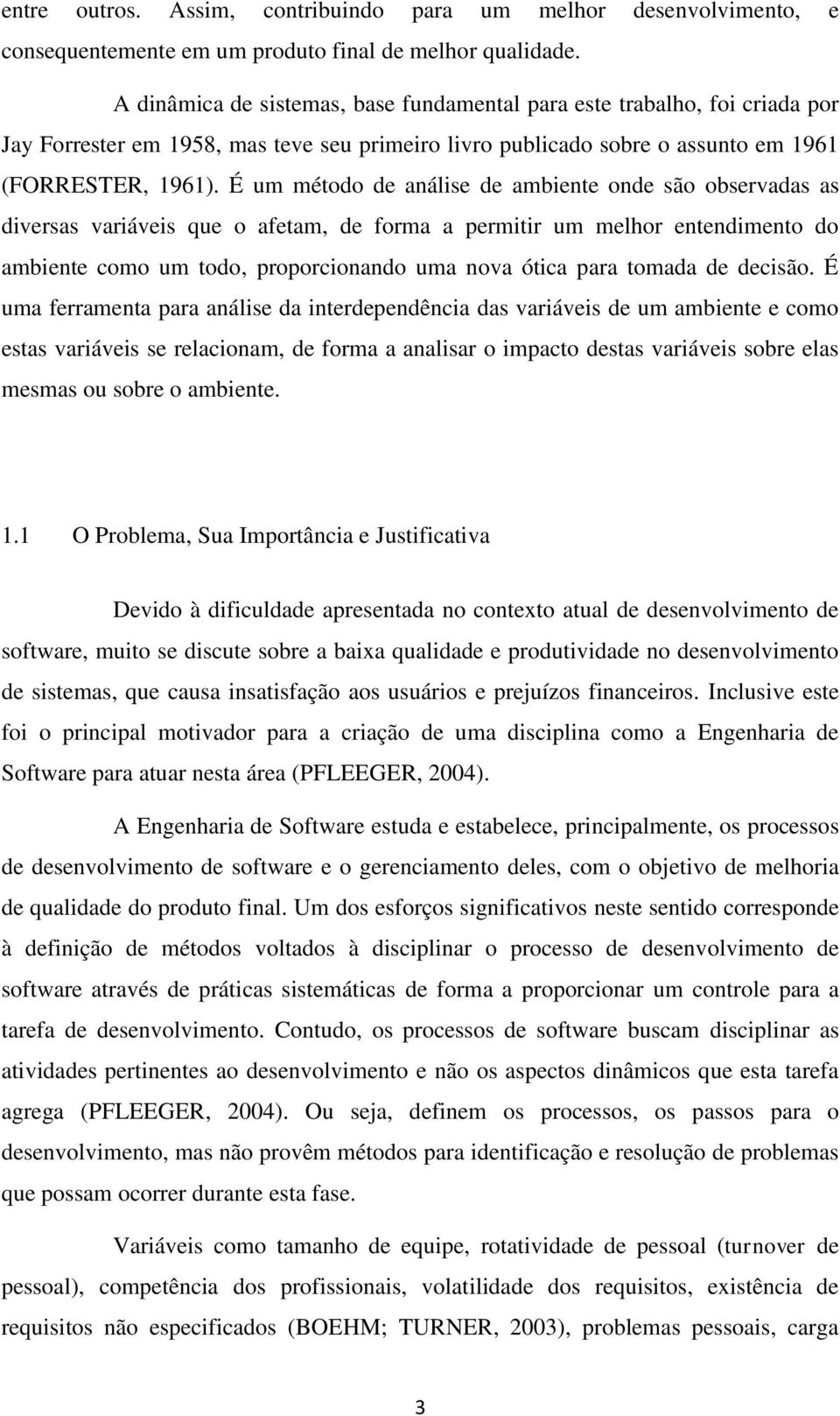 É um método de análise de ambiente onde são observadas as diversas variáveis que o afetam, de forma a permitir um melhor entendimento do ambiente como um todo, proporcionando uma nova ótica para