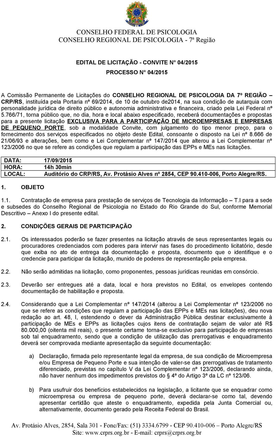 766/71, torna público que, no dia, hora e local abaixo especificado, receberá documentações e propostas para a presente licitação EXCLUSIVA PARA A PARTICIPAÇÃO DE MICROEMPRESAS E EMPRESAS DE PEQUENO