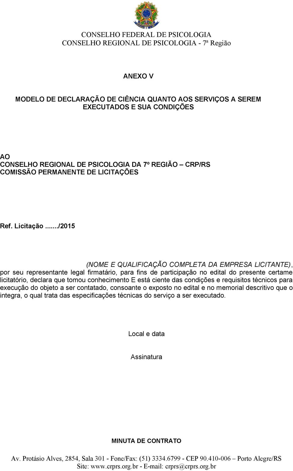 ../2015 (NOME E QUALIFICAÇÃO COMPLETA DA EMPRESA LICITANTE), por seu representante legal firmatário, para fins de participação no edital do presente certame