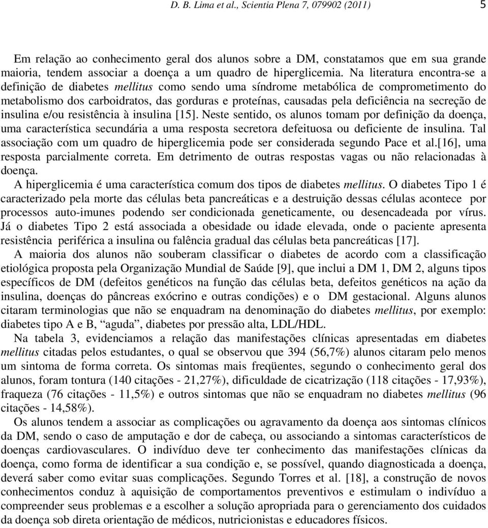 secreção de insulina e/ou resistência à insulina [5].