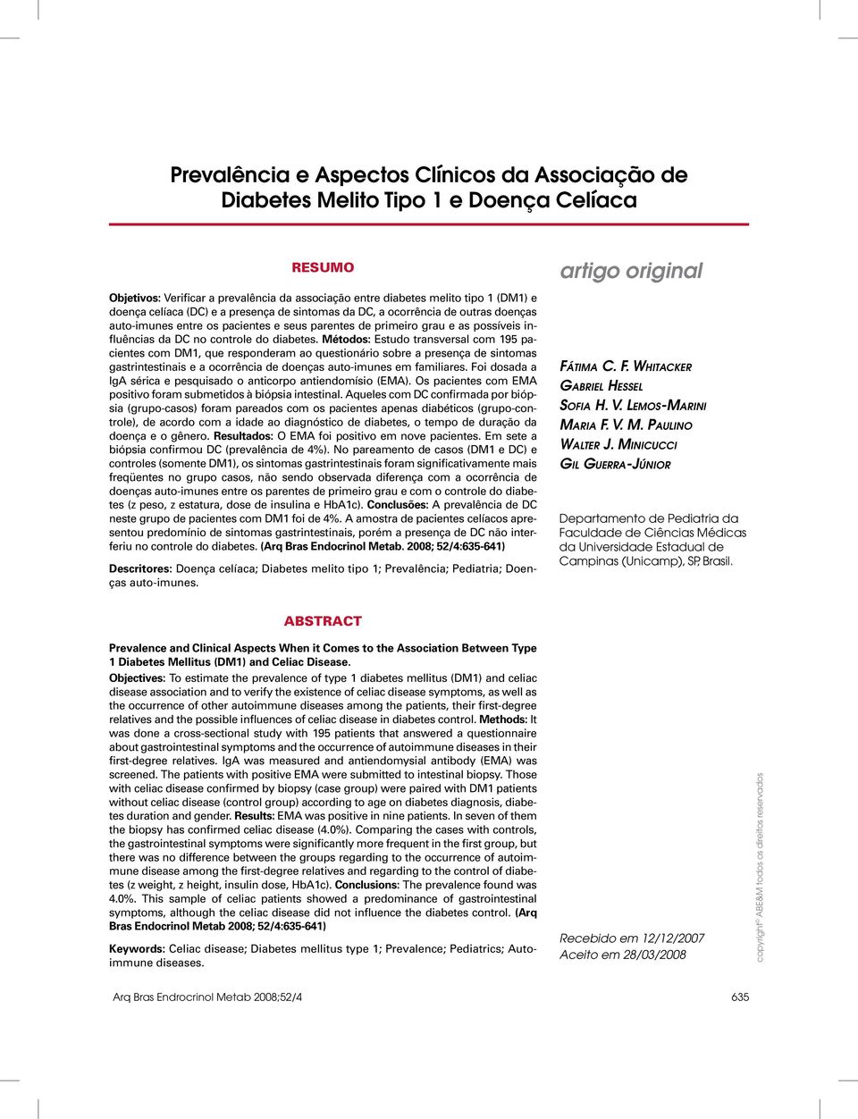 Métodos: Estudo transversal com 195 pacientes com DM1, que responderam ao questionário sobre a presença de sintomas gastrintestinais e a ocorrência de doenças auto-imunes em familiares.