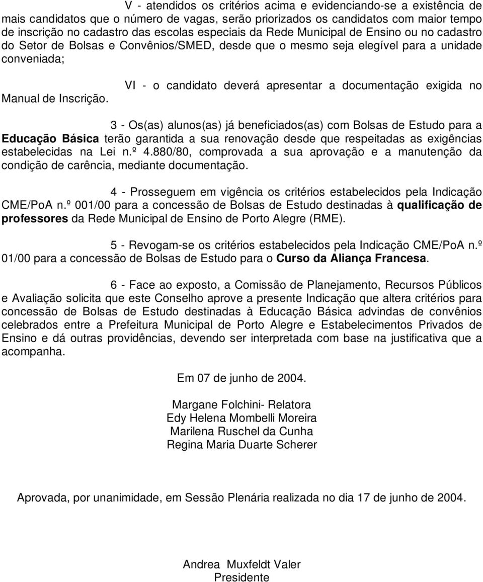 VI - o candidato deverá apresentar a documentação exigida no 3 - Os(as) alunos(as) já beneficiados(as) com Bolsas de Estudo para a Educação Básica terão garantida a sua renovação desde que