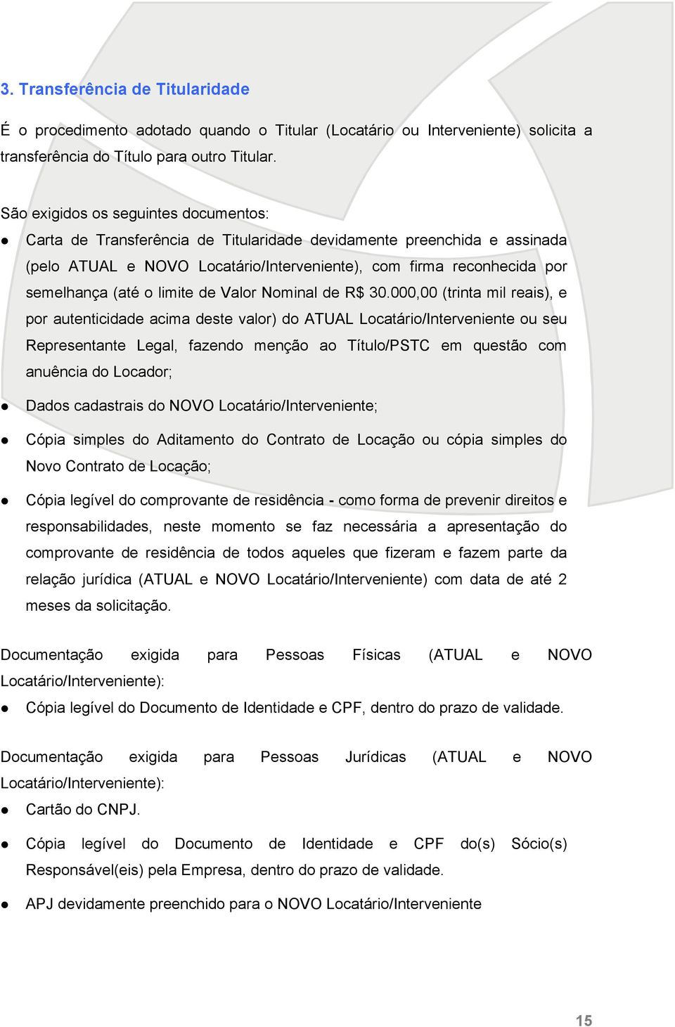 000,00 (trinta mil reais), e por autenticidade acima deste valor) do ATUAL Locatário/Interveniente ou seu Representante Legal, fazendo menção ao Título/PSTC em questão com anuência do Locador;!