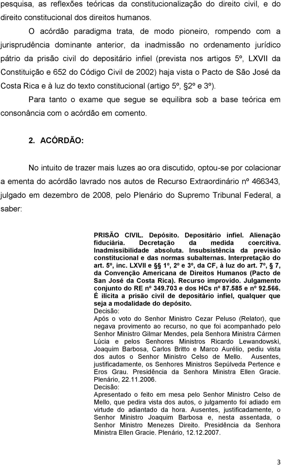 5º, LXVII da Constituição e 652 do Código Civil de 2002) haja vista o Pacto de São José da Costa Rica e à luz do texto constitucional (artigo 5º, 2º e 3º).
