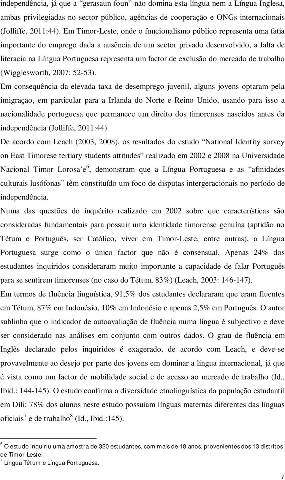 factor de exclusão do mercado de trabalho (Wigglesworth, 2007: 52-53).