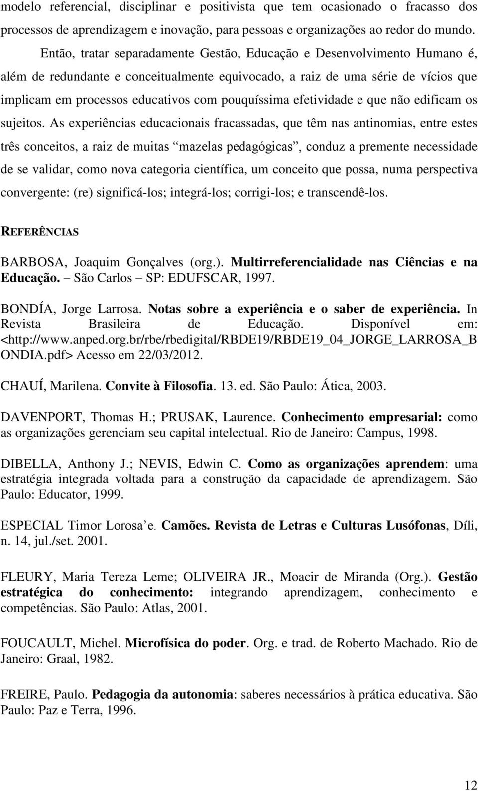 pouquíssima efetividade e que não edificam os sujeitos.