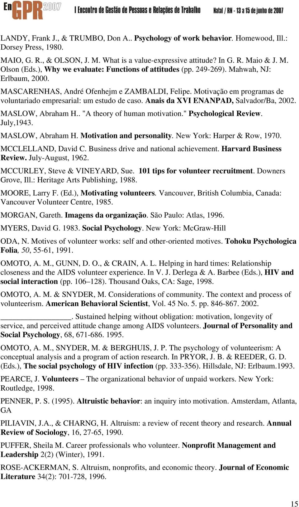 Motivação em programas de voluntariado empresarial: um estudo de caso. Anais da XVI ENANPAD, Salvador/Ba, 2002. MASLOW, Abraham H.. "A theory of human motivation." Psychological Review. July,1943.