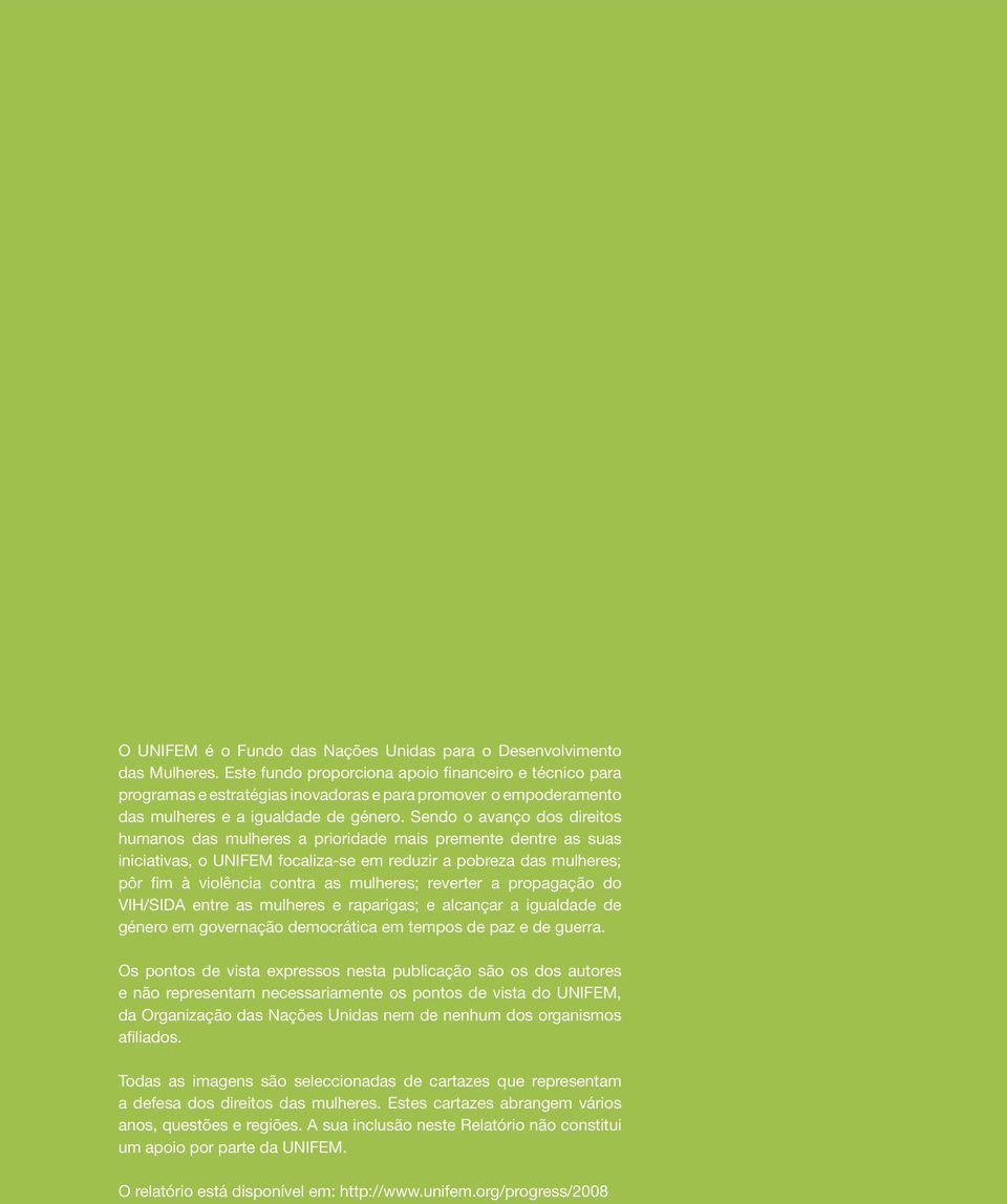 Sendo o avanço dos direitos humanos das mulheres a prioridade mais premente dentre as suas iniciativas, o UNIFEM focaliza-se em reduzir a pobreza das mulheres; pôr fim à violência contra as mulheres;