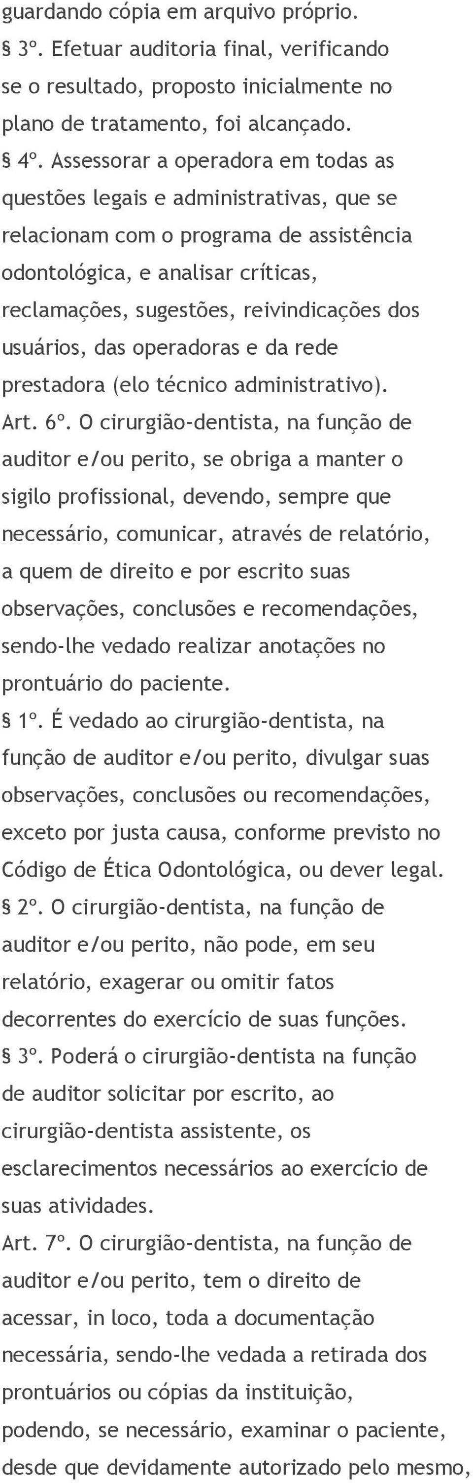 usuários, das operadoras e da rede prestadora (elo técnico administrativo). Art. 6º.