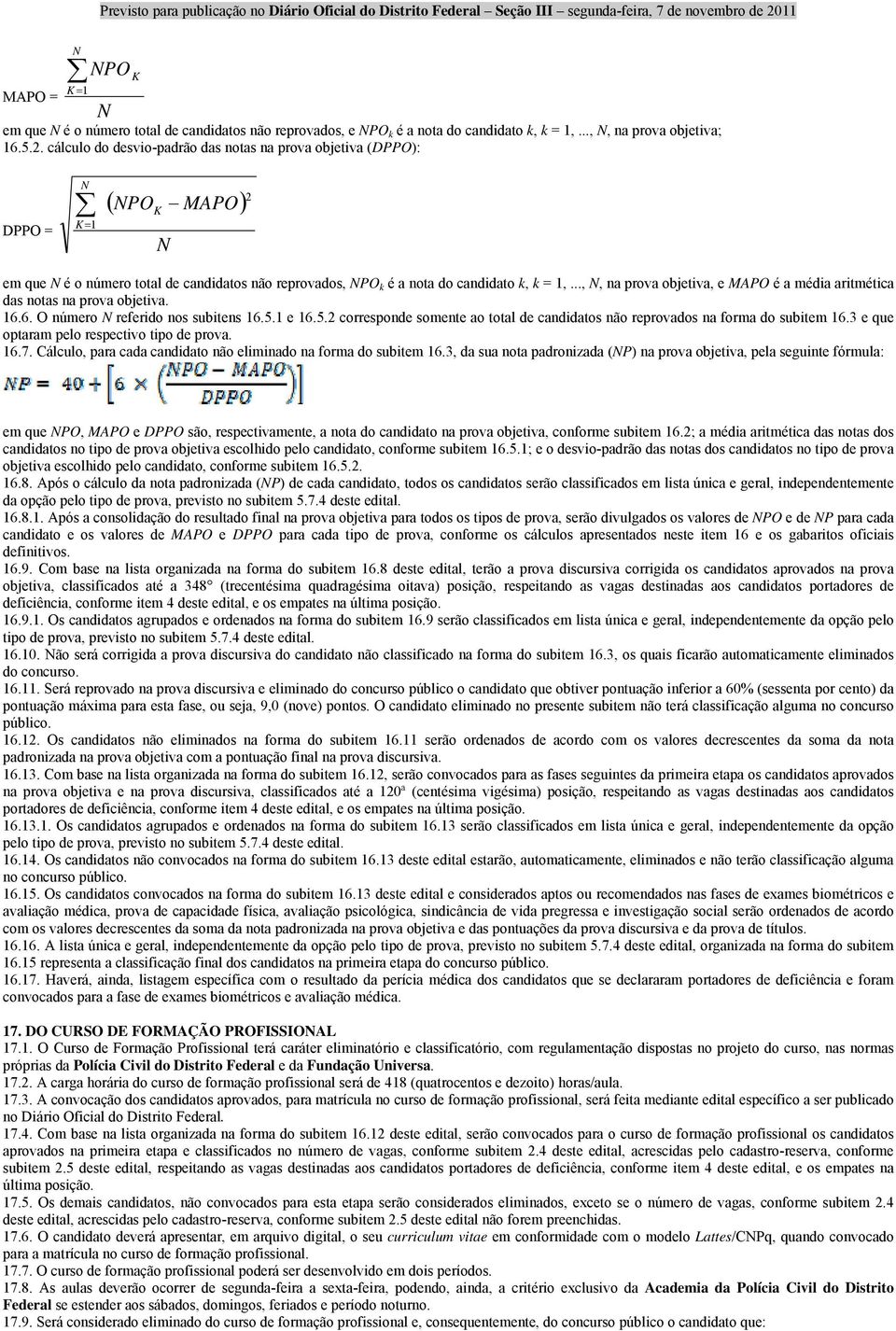 .., N, na prova objetiva, e MAPO é a média aritmética das notas na prova objetiva. 16.6. O número N referido nos subitens 16.5.