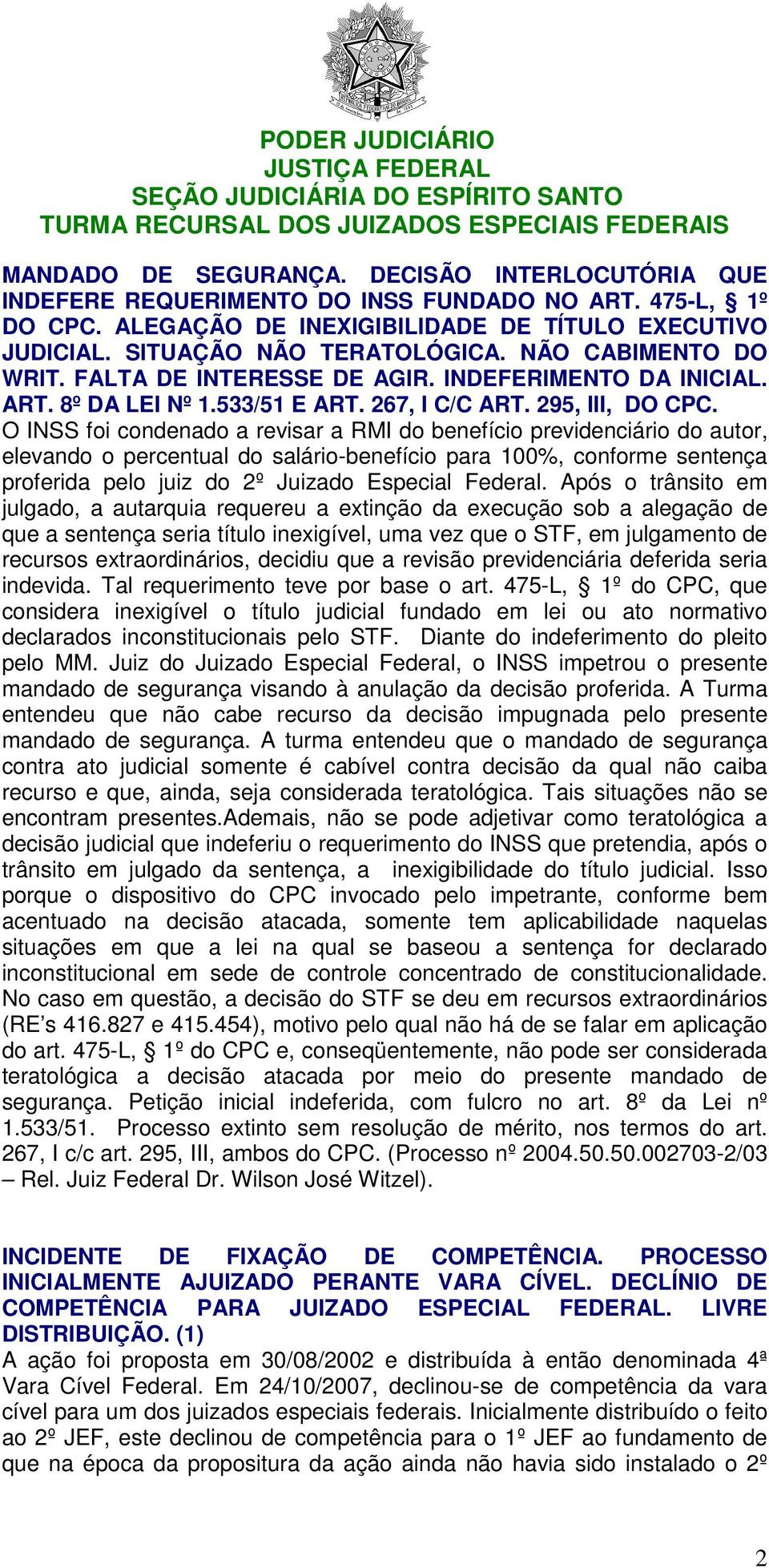 O INSS foi condenado a revisar a RMI do benefício previdenciário do autor, elevando o percentual do salário-benefício para 100%, conforme sentença proferida pelo juiz do 2º Juizado Especial Federal.