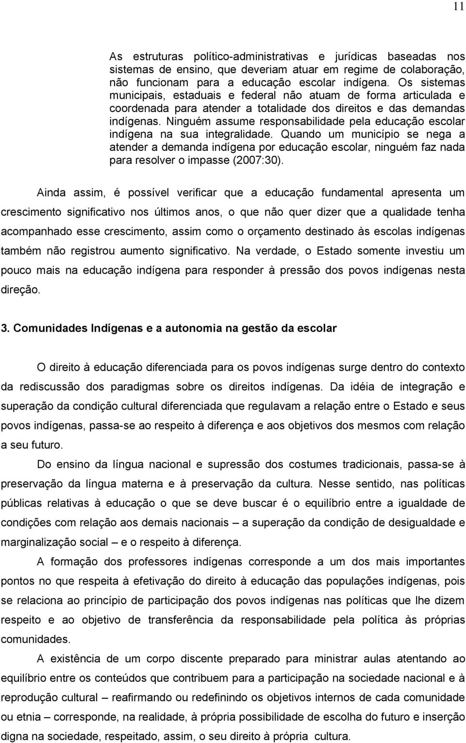 Ninguém assume responsabilidade pela educação escolar indígena na sua integralidade.