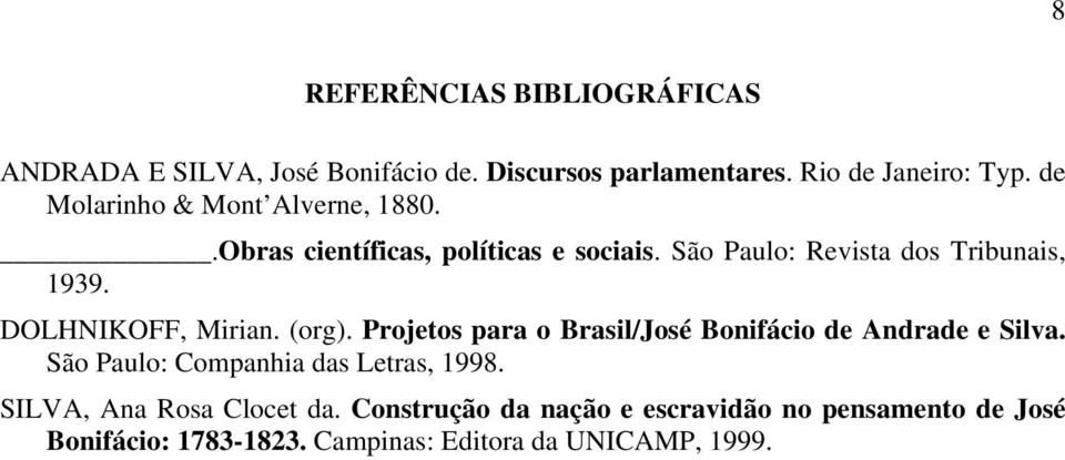 DOLHNIKOFF, Mirian. (org). Projetos para o Brasil/José Bonifácio de Andrade e Silva. São Paulo: Companhia das Letras, 1998.