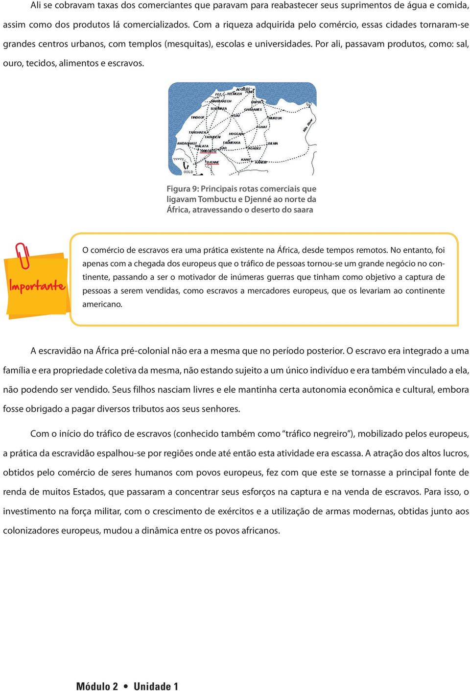 Por ali, passavam produtos, como: sal, ouro, tecidos, alimentos e escravos.