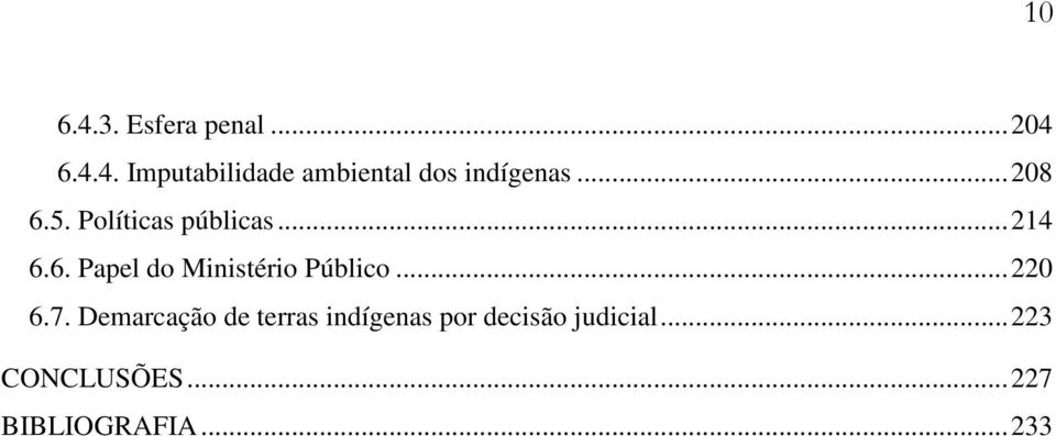 .. 220 6.7. Demarcação de terras indígenas por decisão judicial.